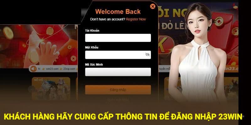 Khách hàng hãy cung cấp thông tin để đăng nhập 23WIN