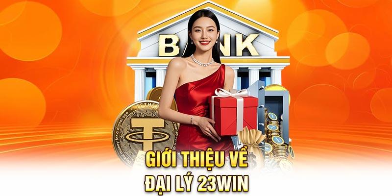 Giới thiệu về Đại Lý 23WIN