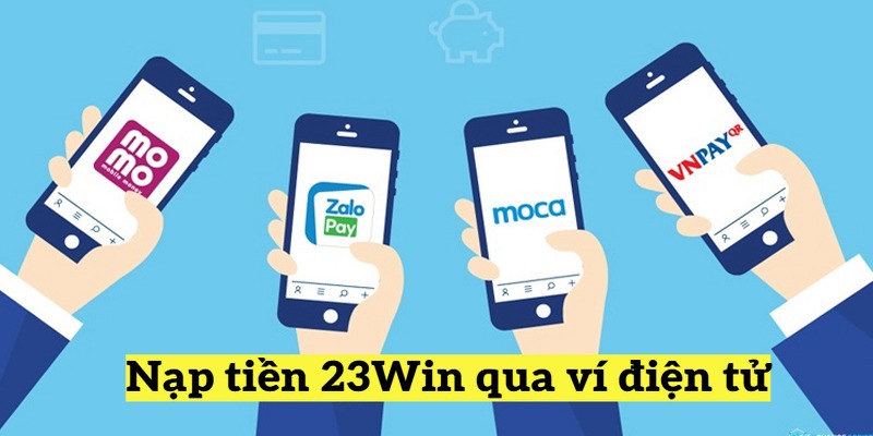 Nạp tiền 23Win qua ví điện tử