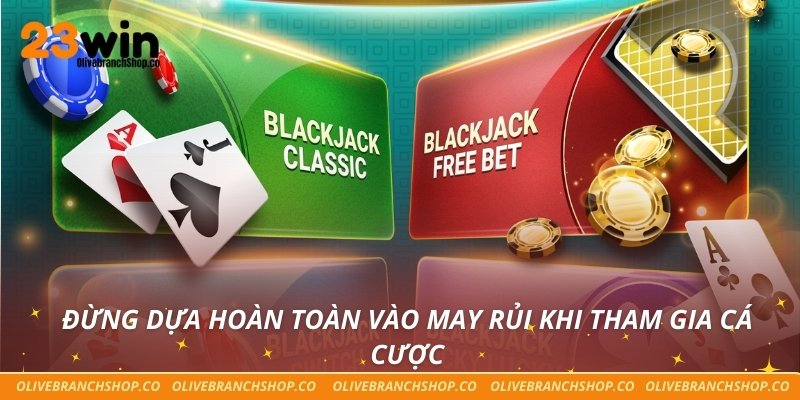 Đừng dựa hoàn toàn vào may rủi khi tham gia cá cược