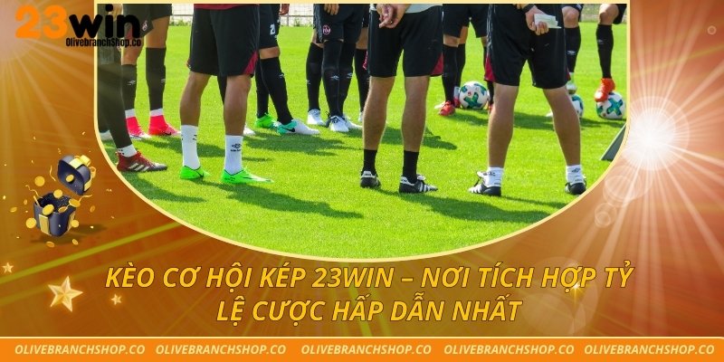 kèo cơ hội kép